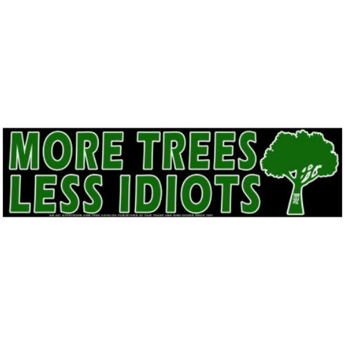 Environment: More Trees Less Idiots - Bumper Sticker - The Vault