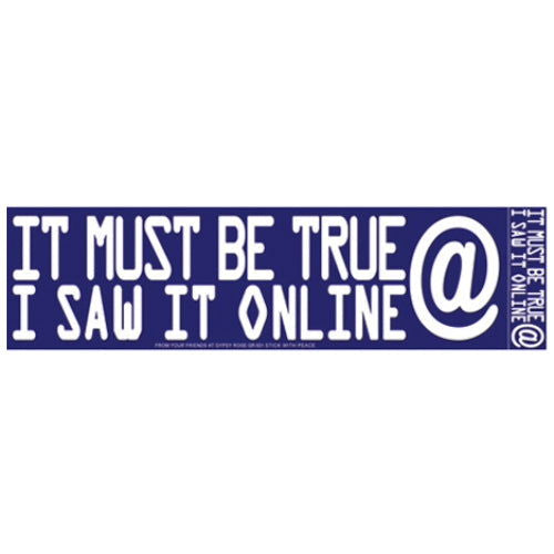 Humor: It Must Be True - Bumper Sticker - The Vault
