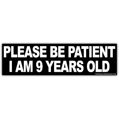 Please Be Patient: I am 9 Years Old - Sticker - The Vault
