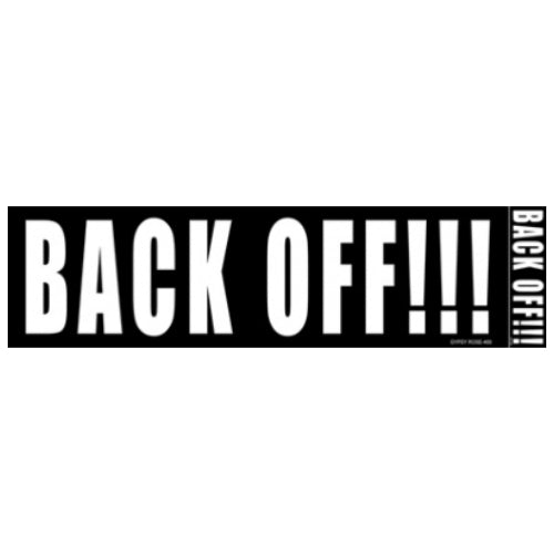 Quote: Back Off!!! - Bumper Sticker