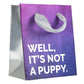 Well, It's Not a Puppy: Small Gift Bag - 30 Watt